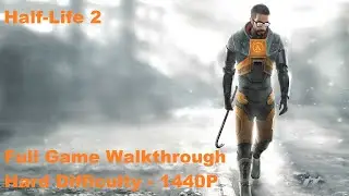 [PC][1440P] Half-Life 2 (Hard Difficulty) - Full Game Walkthrough