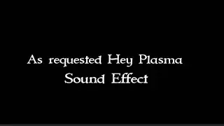 As requested - Hey Plasma (female) sound effect