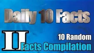 10 Random Facts Compilations II