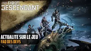 Actualité du jeu : F.A.Q des devs encore !! [the First Descendant]