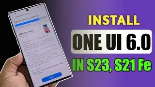 How to install ONE UI 6 in Samsung Galaxy S23, S23 Ultra
