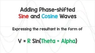 Adding Sine and Cosine Voltages with Phase Shifts. R Sine Theta Plus Alpha MADE EASY!