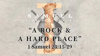 1 Samuel 23:15-29 - "A Rock & A Hard Place" - 9/8/2024