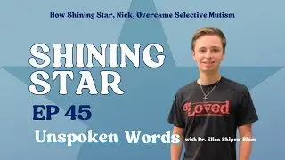 EP45: How Shining Star, Nick, Overcame Selective Mutism