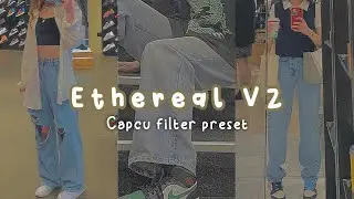 ethereal V2 // capcut filter preset