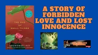 Exploring the Depths of Love, Loss, and Social Norms | "The God of Small Things" Book Summary