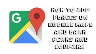 How To Add Places On Google Maps And Earn Perks And Coupans