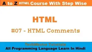 #07 - HTML Comments | HTML Tutorial for Beginners | HTML Tutorial For Beginners In Hindi