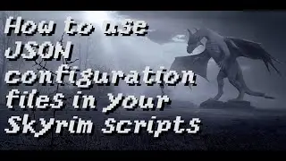 How to use JSON configuration files in your Skyrim scripts [using JsonUtil]