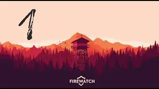 Firewatch #1 |  Сбежали в лес. Нам норм :D