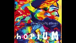 We Singing Colors - HOPIUM (full album)
