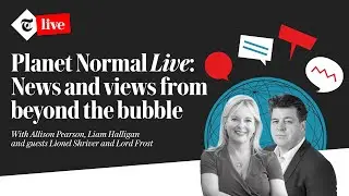 Planet Normal Live with Allison Pearson, Liam Halligan & special guests Lord Frost & Lionel Shriver