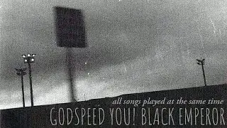 Godspeed You! Black Emperor - All songs played at the same time