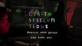 Makasih udah pernah ada buat aku - CERITA SEBELUM TIDUR Eps. 130
