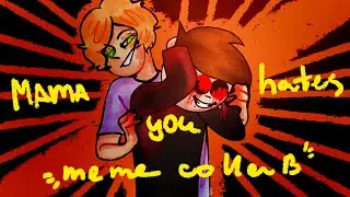 Mama hates you (meme collab)