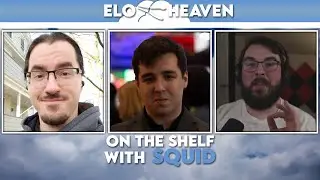 ELO Heaven #12 - On the Shelf with Squid