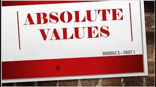 Absolute Values (Module 3 Part 1)