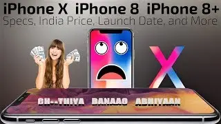 iphone X, iphone 8, iphone 8 plus, 1st impression, Specs, price in India, Launch date, & My Opinion
