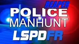 GTAV LSPDFR EP 73 DEPUTY REAPER PT2 MANHUNT MONDAY