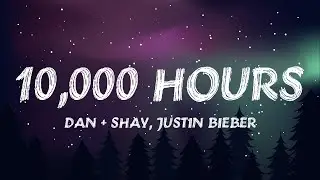 Dan + Shay, Justin Bieber - 10,000 Hours (Lyrics)