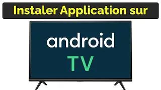 Comment installer une application sur Android TV Smart