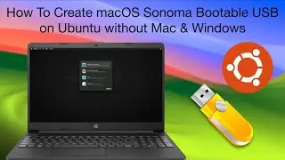 How To Create macOS Sonoma Bootable USB on Ubuntu Without Mac & Windows