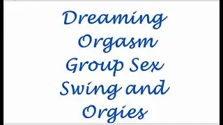 Dreaming Orgasm Group Sex Swing and Orgies - Interpretations Dreams - All meaning