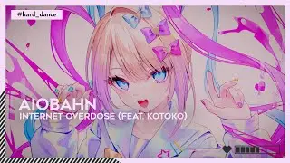 #HardDance | Aiobahn - INTERNET OVERDOSE (feat. KOTOKO) [🌸]
