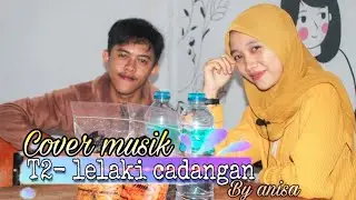 T2-lelaki cadangan | cover by anisa (vidio clip)