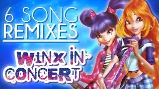 Winx Club In Concert REMIXES! (A Playlist Of 6 Song Edits!)