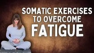 Somatic Exercises To Overcome Fatigue | 13 Minutes