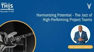 Manage This | Episode 189 | Harmonizing Potential – The Jazz of High-Performing Project Teams