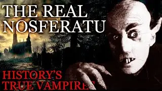 The Real Nosferatu: Uncovering History's True Vampires