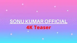 FIRST 4K TEASER -  @sonukumarofficial