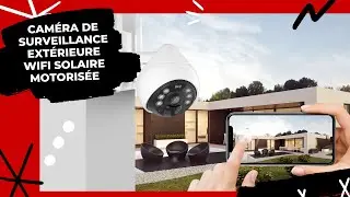 Caméra de surveillance extérieure wifi solaire motorisée - Sécurité Mania