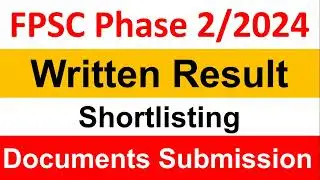 FPSC Phase 2/2024 Written Result, Shortlisting for Documents Submission, and Interview Call Letter