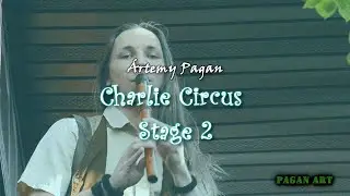 Ártemy Pagan - Charlie Circus (Stage 2)