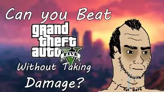 Can you Beat GTA V Without Taking Any Damage?