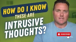 How do I know these are “Intrusive Thoughts”