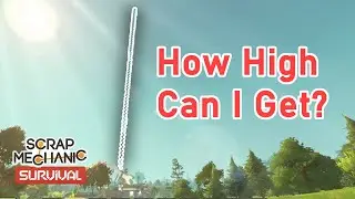 I've built the HIGHEST tower in Scrap Mechanic Survival