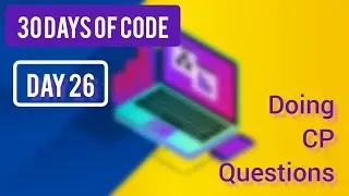 Doing CP problems ~ [ Day 26 - (30 Days Of Code)]