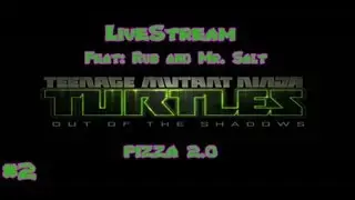 [LiveStream] TMNT: OOTS Part 2 - PIZZA 2.0 (Feat. Rub and Mr. Salt)