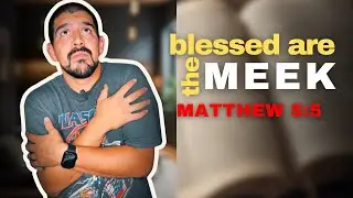 The Power of Meekness | Matthew 5:5 Explained