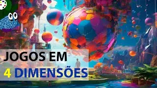 Jogos em 4 dimensões! Como isso é possível?