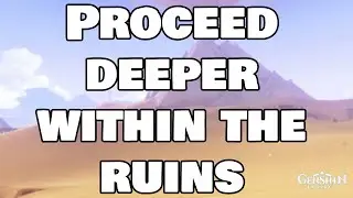 Proceed deeper within the ruins - Genshin Impact