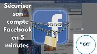 (Partage d'écran) Comment sécuriser son compte Facebook complètement en 5 minutes.