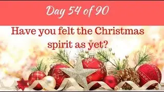 Day 54 of 90 Have you felt the Christmas spirit as yet?