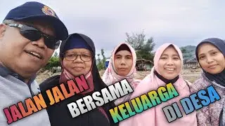 JALAN JALAN BERSAMA KELUARGA DI DESA