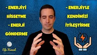 Feeling Energy, Sending Energy, Healing Ourselves with Energy - Efe Kıncal