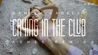 Camila Cabello - Crying in the Club (Asher Remix Cover)